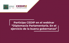 0606 - Participa CEDIP en el webinar “Diplomacia Parlamentaria. En el ejercicio de la buena gobernanza”