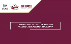 4343 - CEDIP IMPARTE CURSO EN MEJORES PRÁCTICAS EN POLÍTICA EDUCATIVA