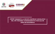 4444 - CEDIP Presenta la revista Quórum Legislativo No. 137. Número conmemorativo por sus 30 años de existencia