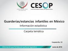 Carpeta No. 53 Guarderías /estancias infantiles en México. Información estadística.
