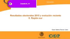 Carpeta No. 45: Resultados electorales 2015 y evolución reciente II. Región sur