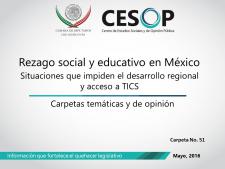 Carpeta No. 51 Rezago social y educativo en México. Situaciones que  impiden el desarrollo regional y acceso a TICS.