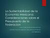 La Sustentabilidad de la Economia Mexicana: Consideraciones sobre el Presupuesto de la Federacion