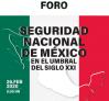 Foro Seguridad Nacional en México, en el umbral del siglo XXI