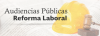 10-Audiencias Publicas Reforma Laboral